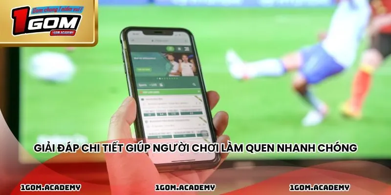 Giải đáp chi tiết giúp người chơi làm quen nhanh chóng