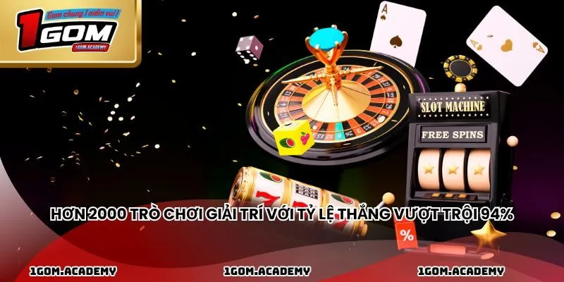 Hơn 2000 trò chơi giải trí với tỷ lệ thắng vượt trội 94%