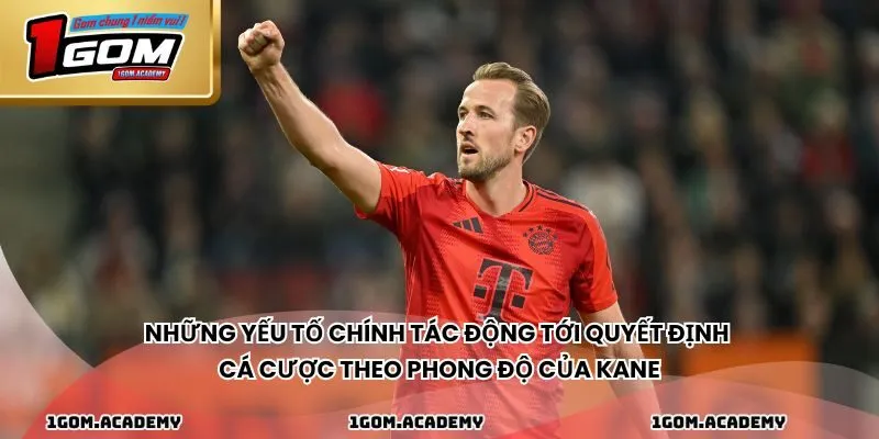 Những yếu tố chính tác động tới quyết định cá cược theo phong độ của Kane