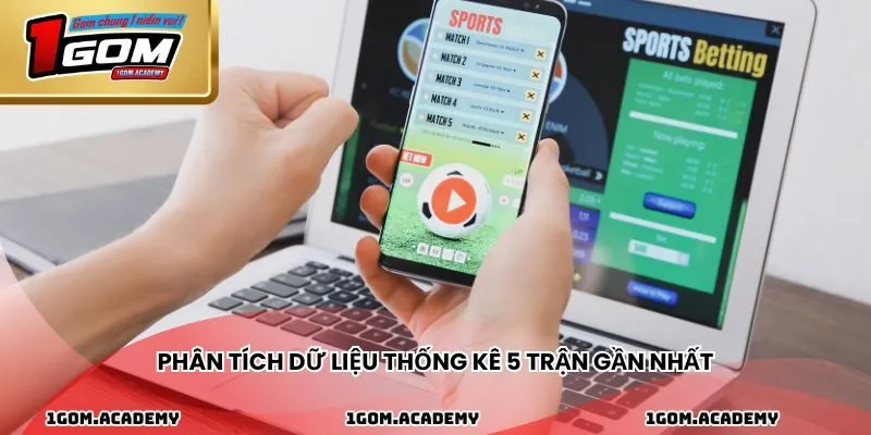 Phân tích dữ liệu thống kê 5 trận gần nhất