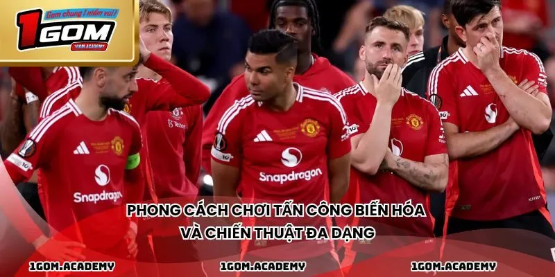 Phong cách chơi tấn công biến hóa và chiến thuật đa dạng